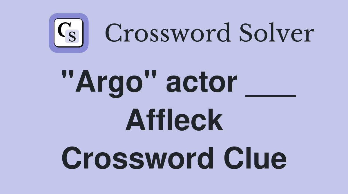 "Argo" actor ___ Affleck Crossword Clue