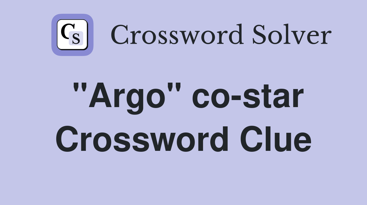 "Argo" co-star Crossword Clue