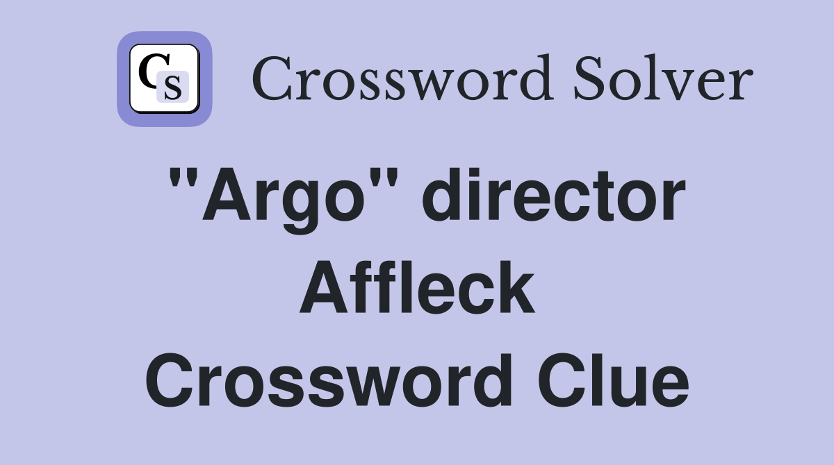 "Argo" director Affleck Crossword Clue