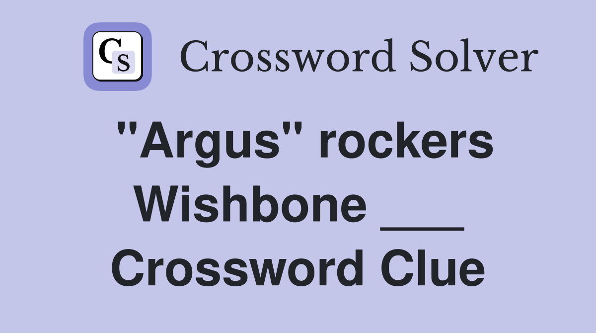 "Argus" rockers Wishbone ___ Crossword Clue