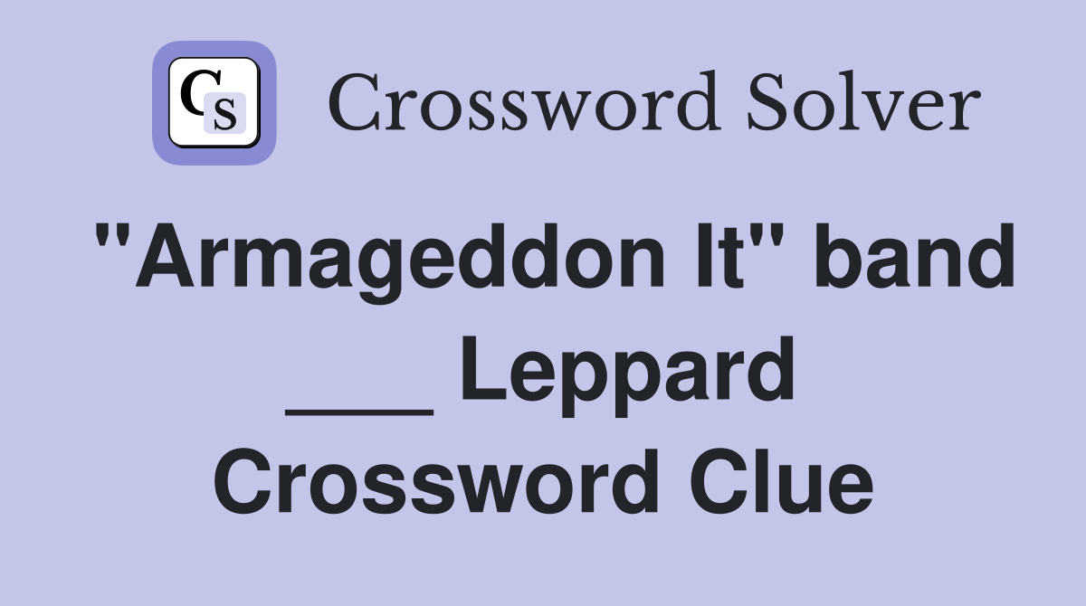 "Armageddon It" band ___ Leppard Crossword Clue