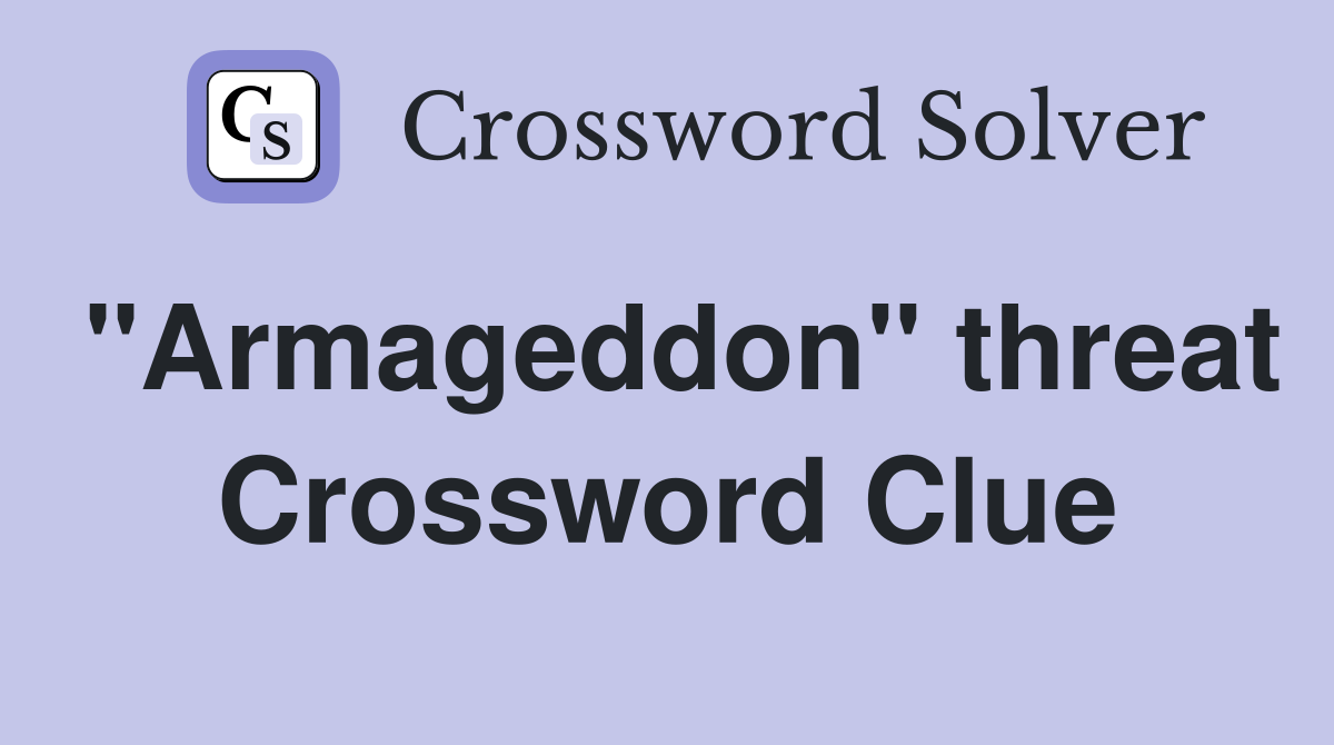 "Armageddon" threat Crossword Clue