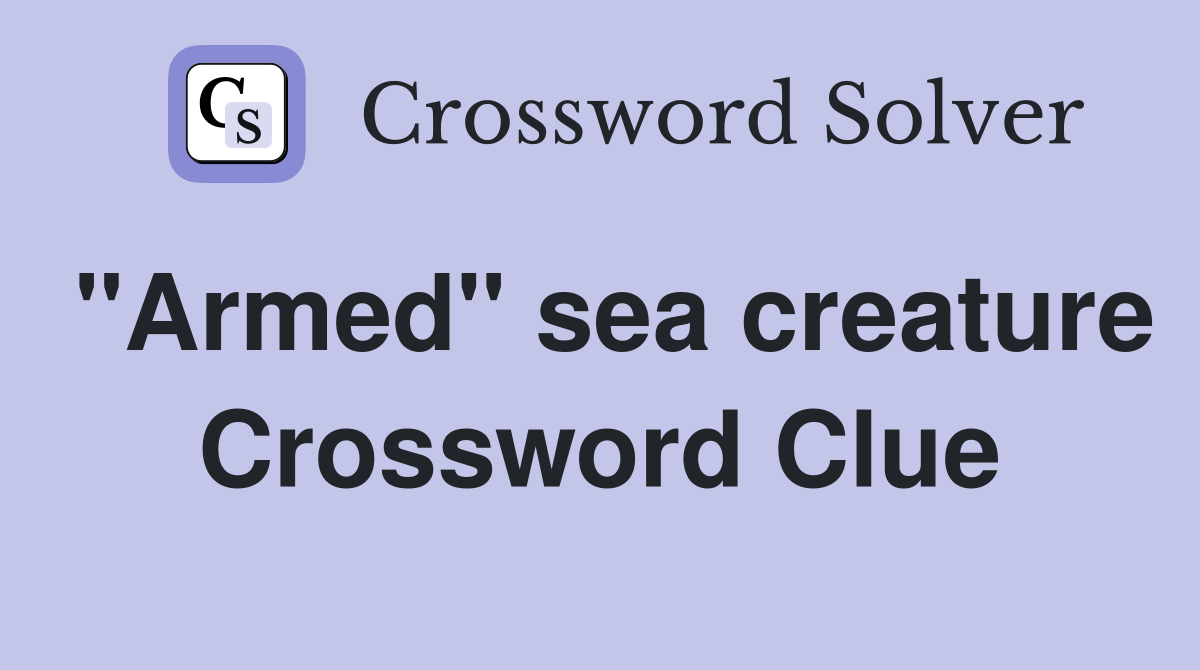 quot Armed quot sea creature Crossword Clue Answers Crossword Solver