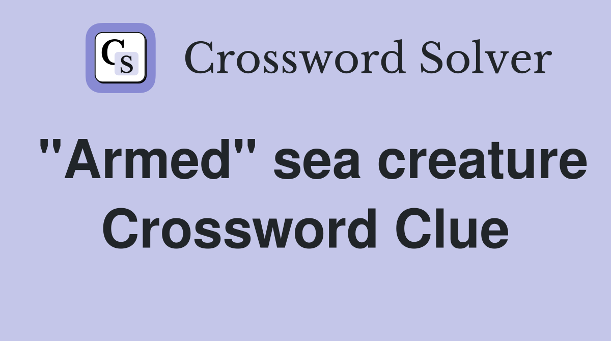 "Armed" sea creature Crossword Clue