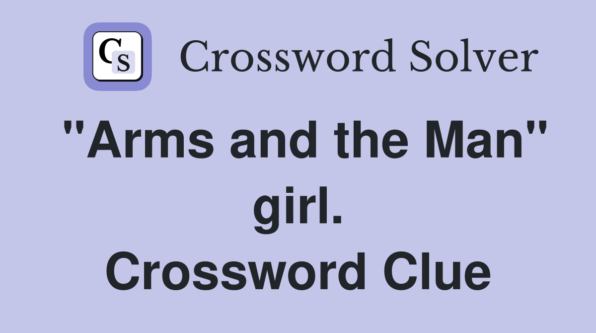 "Arms and the Man" girl. Crossword Clue