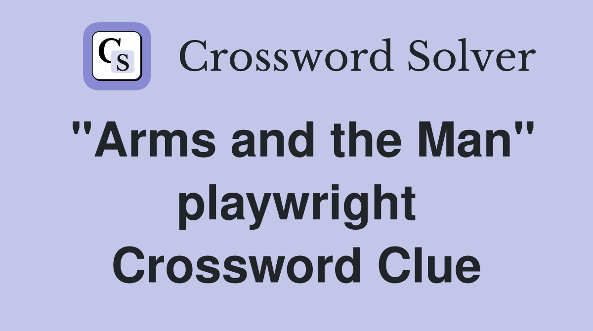 "Arms and the Man" playwright Crossword Clue