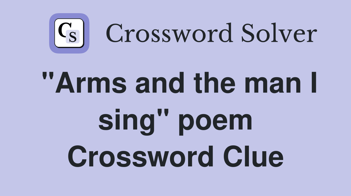 "Arms and the man I sing" poem Crossword Clue