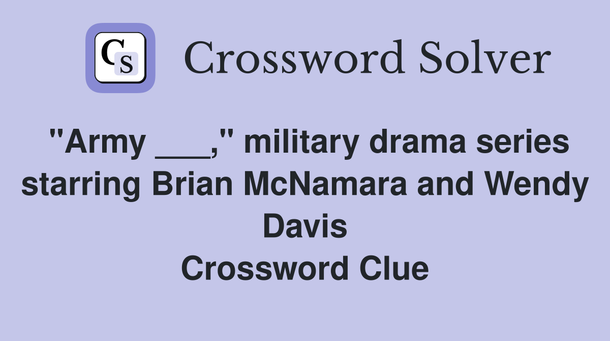 "Army ___," military drama series starring Brian McNamara and Wendy Davis Crossword Clue