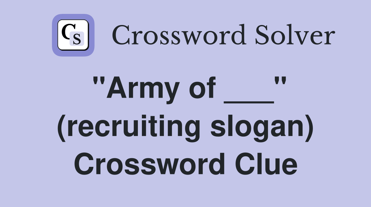 "Army of ___" (recruiting slogan) Crossword Clue