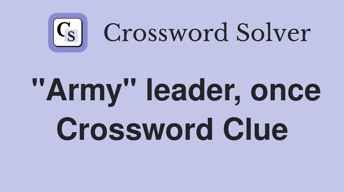 "Army" leader, once Crossword Clue