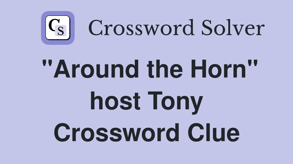 "Around the Horn" host Tony Crossword Clue