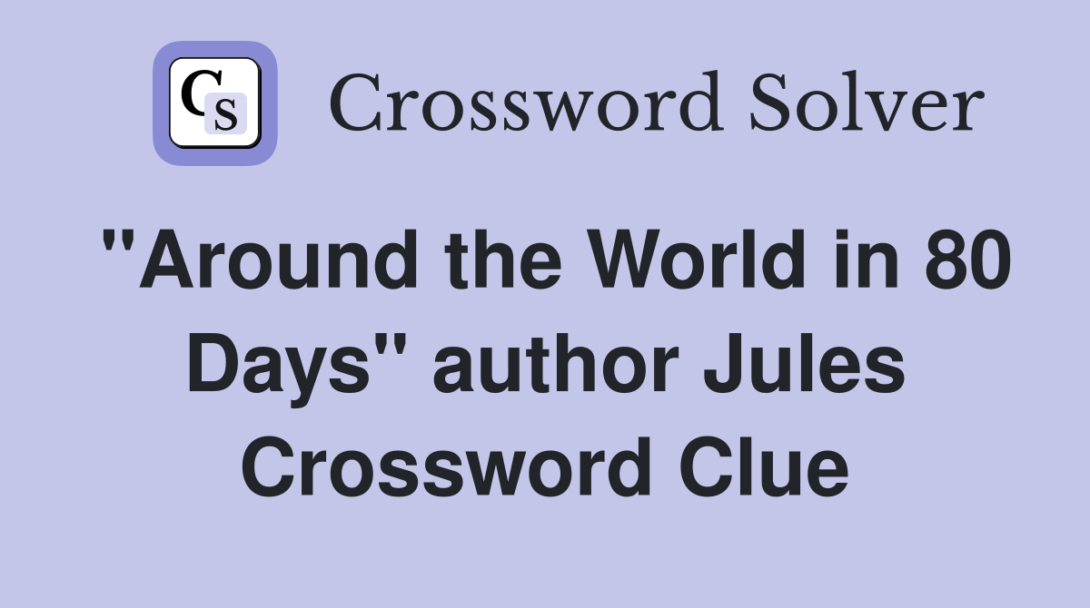 "Around the World in 80 Days" author Jules Crossword Clue