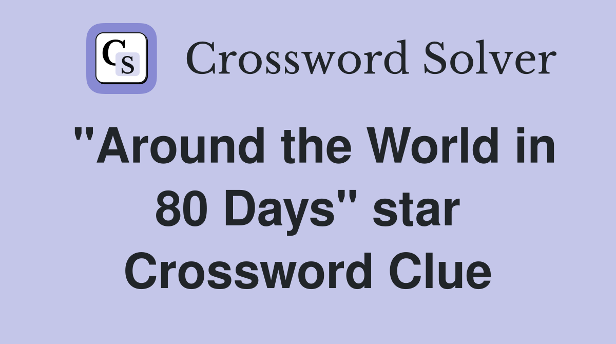"Around the World in 80 Days" star Crossword Clue