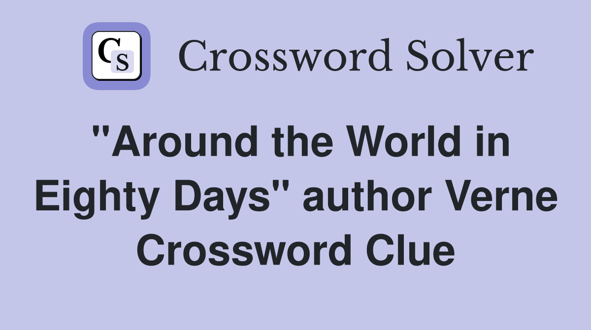 "Around the World in Eighty Days" author Verne Crossword Clue