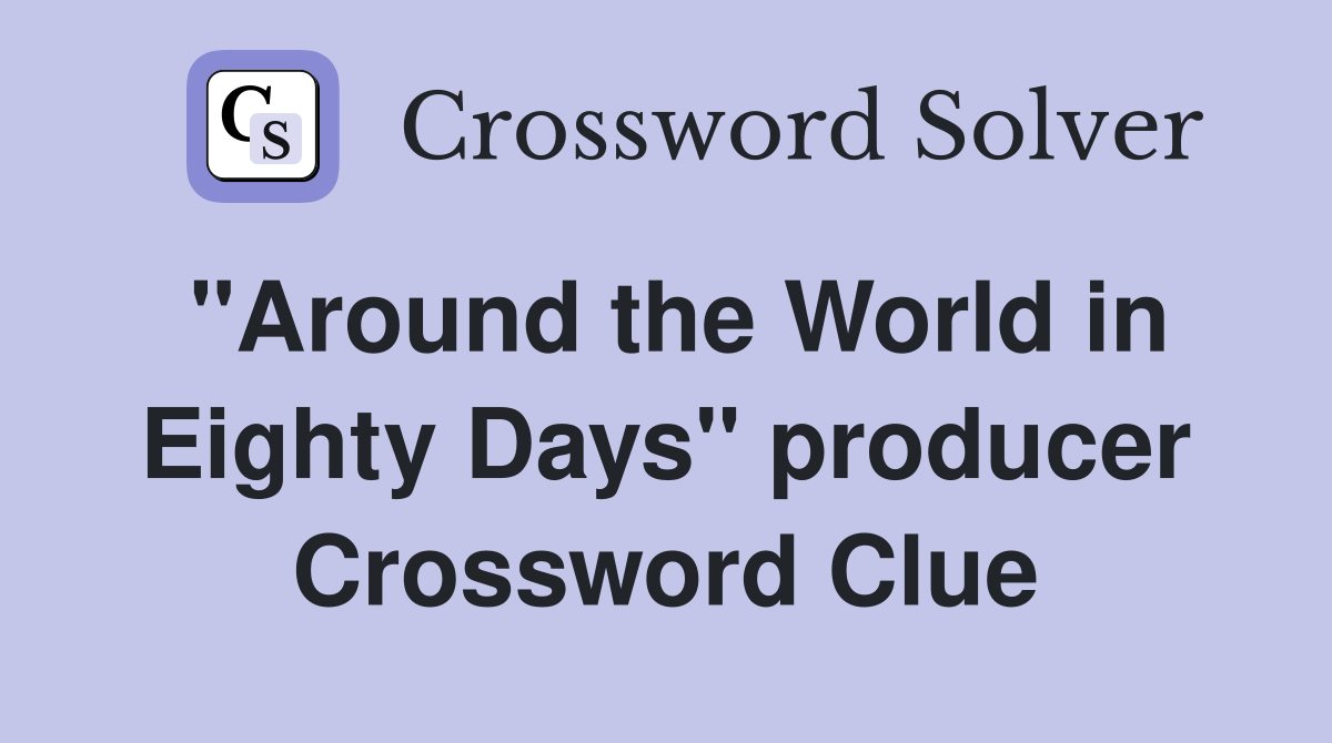 "Around the World in Eighty Days" producer Crossword Clue