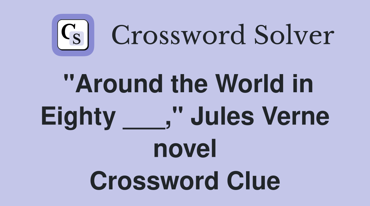 "Around the World in Eighty ___," Jules Verne novel Crossword Clue