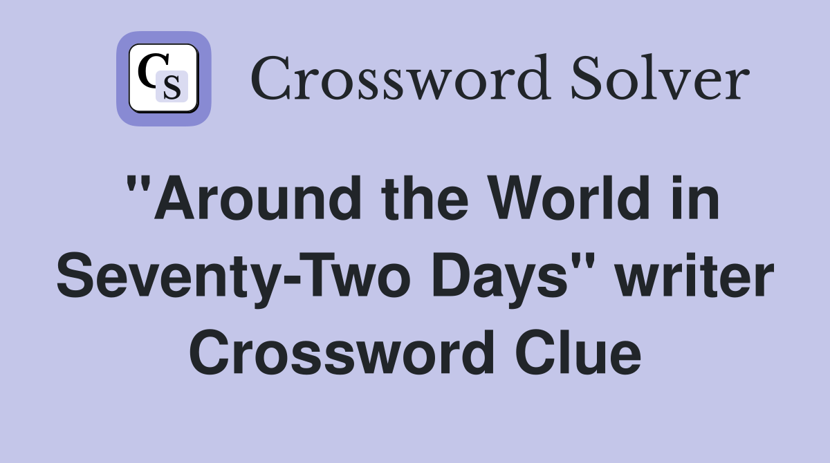 "Around the World in Seventy-Two Days" writer Crossword Clue