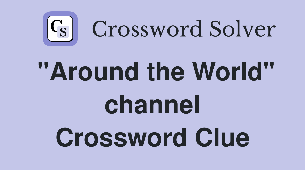 "Around the World" channel Crossword Clue