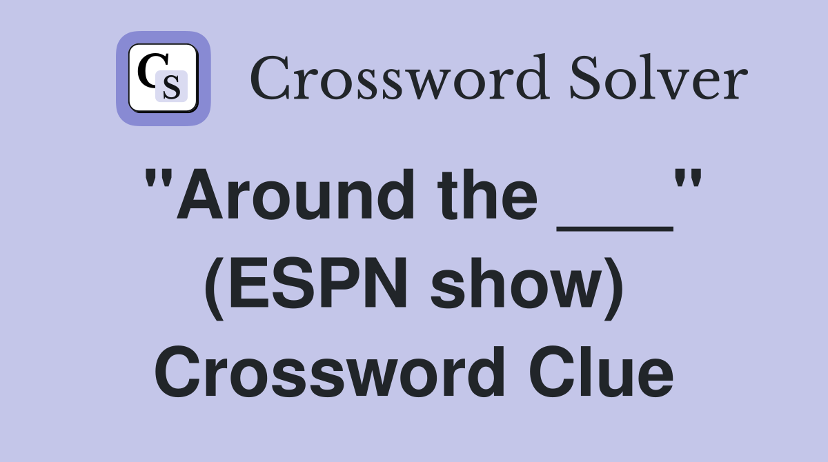 "Around the ___" (ESPN show) Crossword Clue