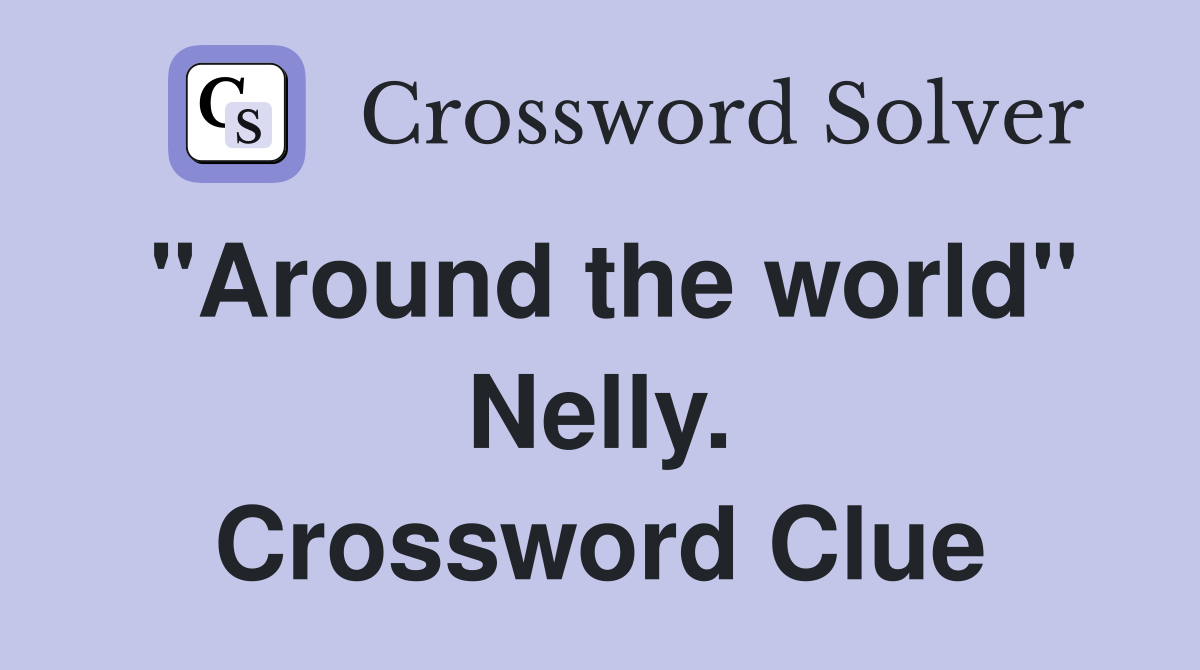 "Around the world" Nelly. Crossword Clue