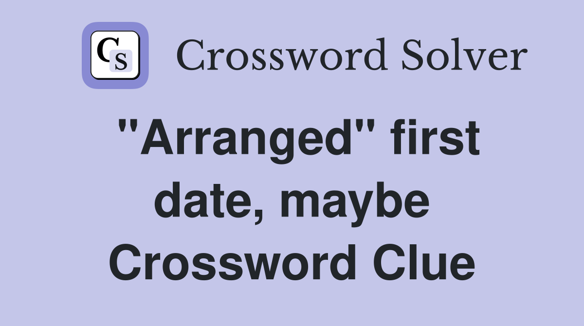 "Arranged" first date, maybe Crossword Clue