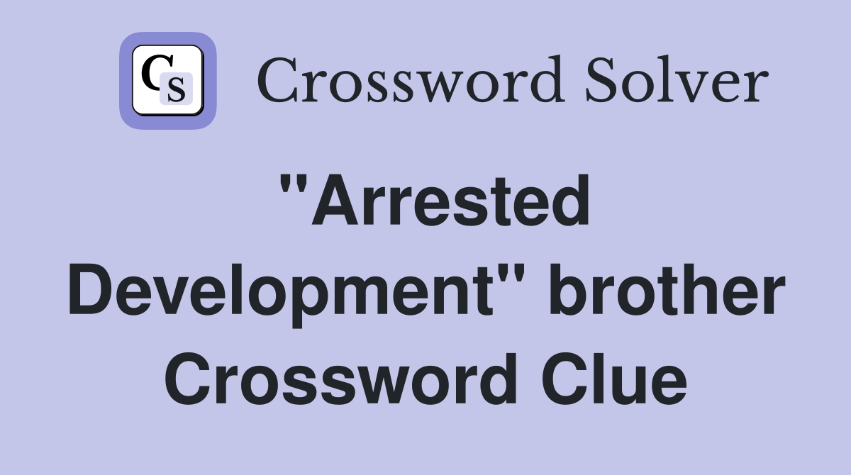 "Arrested Development" brother Crossword Clue