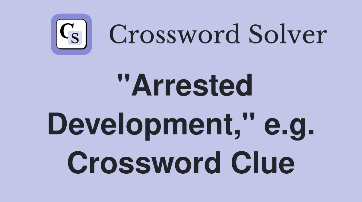 "Arrested Development," e.g. Crossword Clue