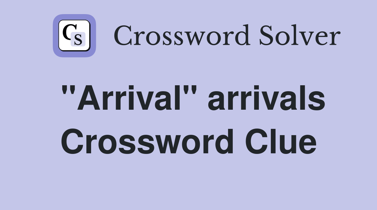 quot Arrival quot arrivals Crossword Clue Answers Crossword Solver