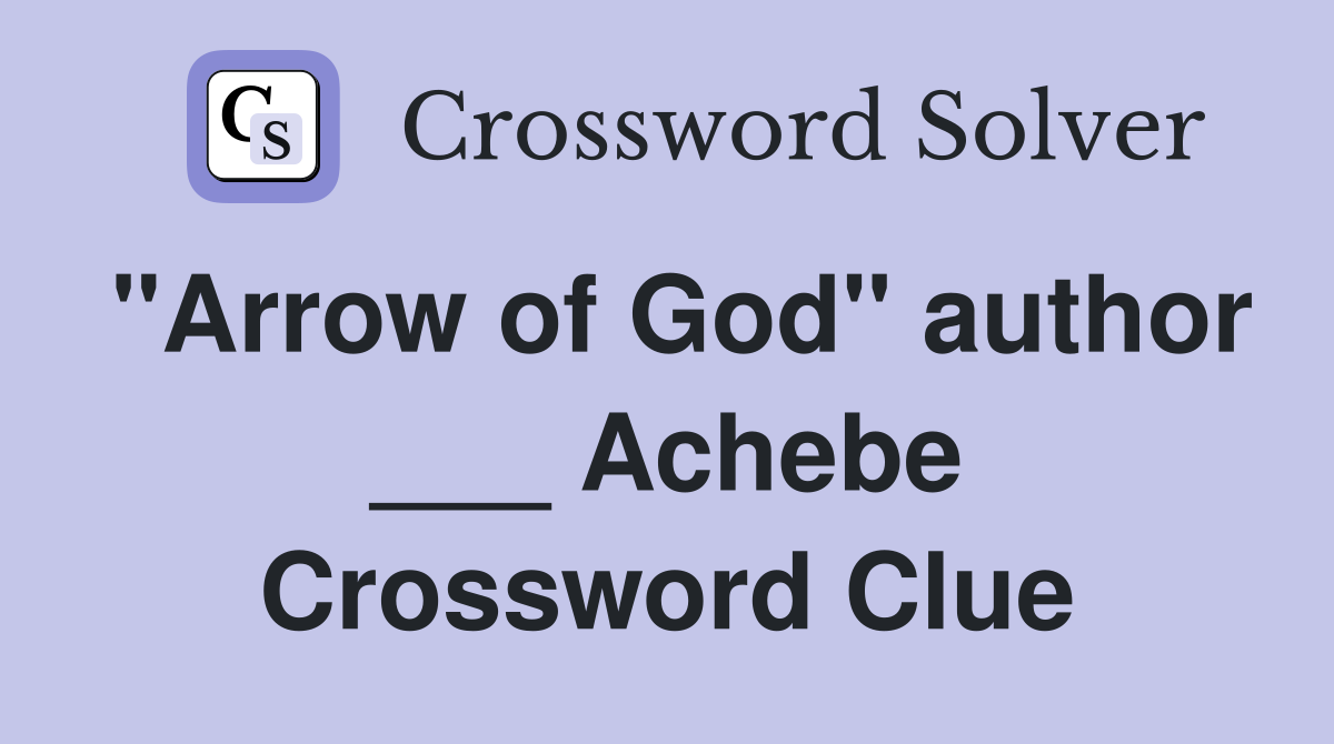 "Arrow of God" author ___ Achebe Crossword Clue