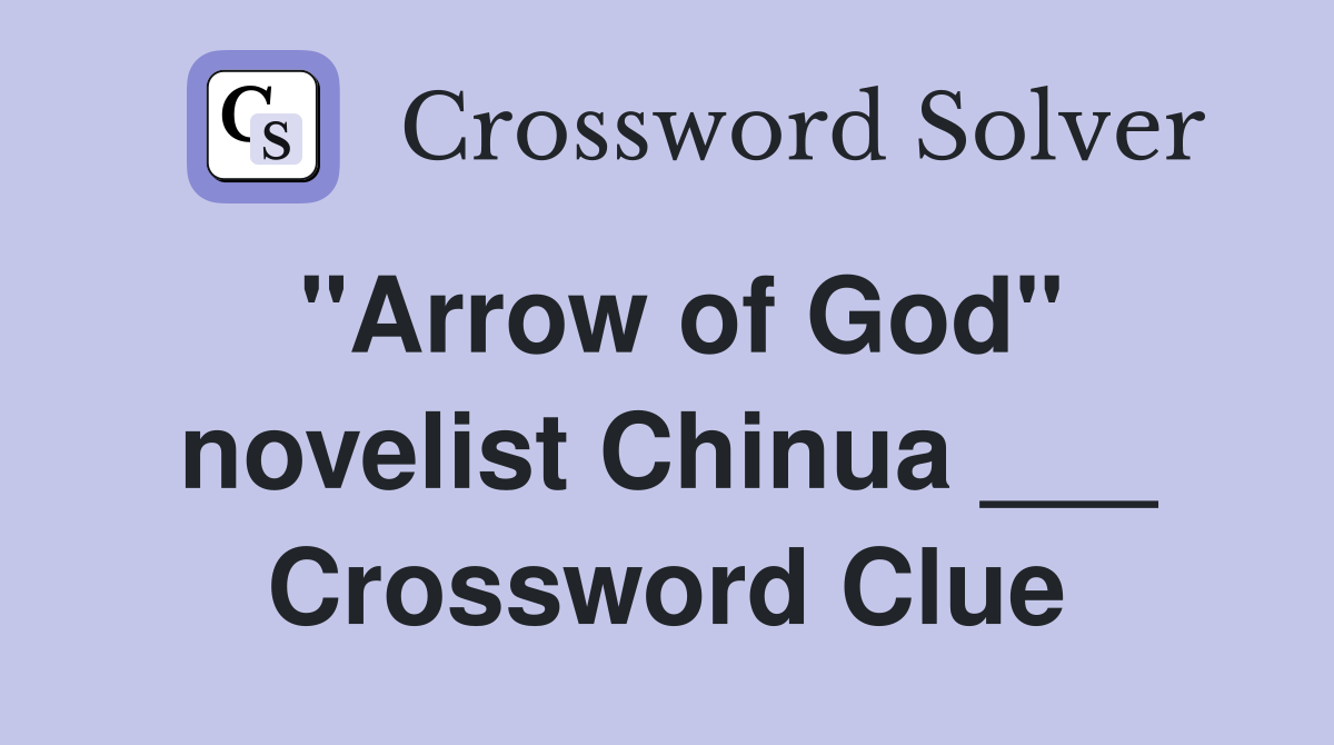 "Arrow of God" novelist Chinua ___ Crossword Clue