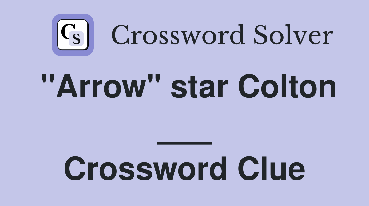 "Arrow" star Colton ___ Crossword Clue