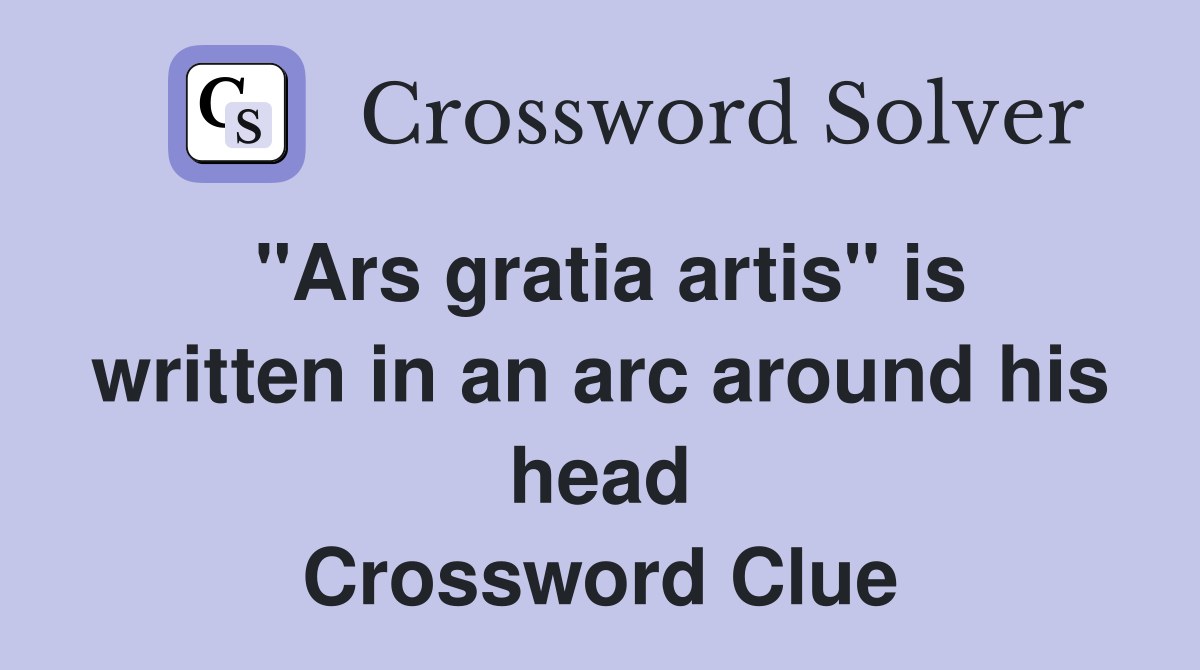 "Ars gratia artis" is written in an arc around his head Crossword Clue