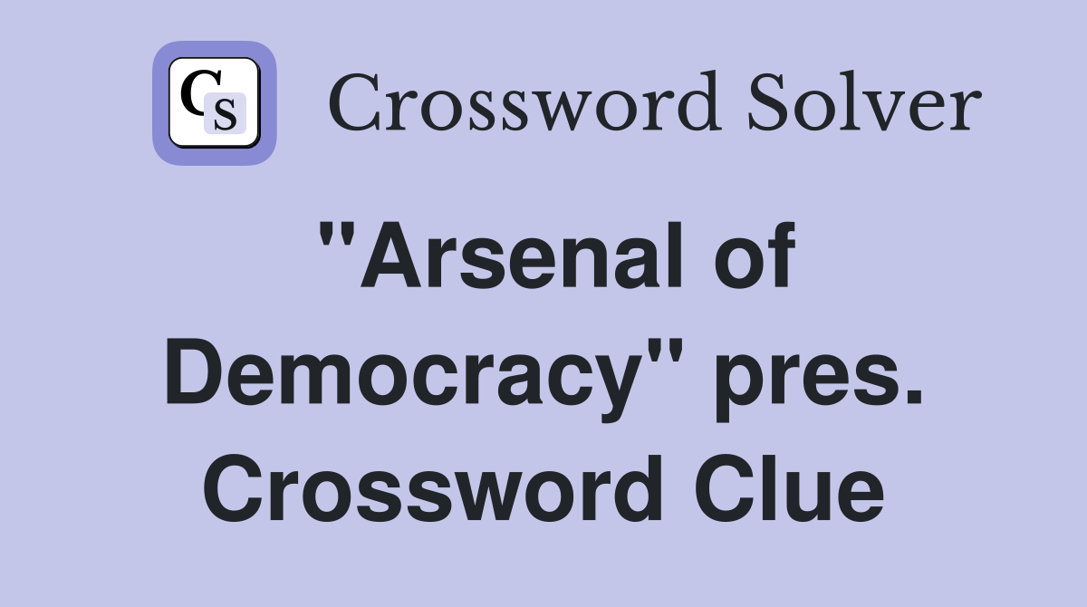 "Arsenal of Democracy" pres. Crossword Clue