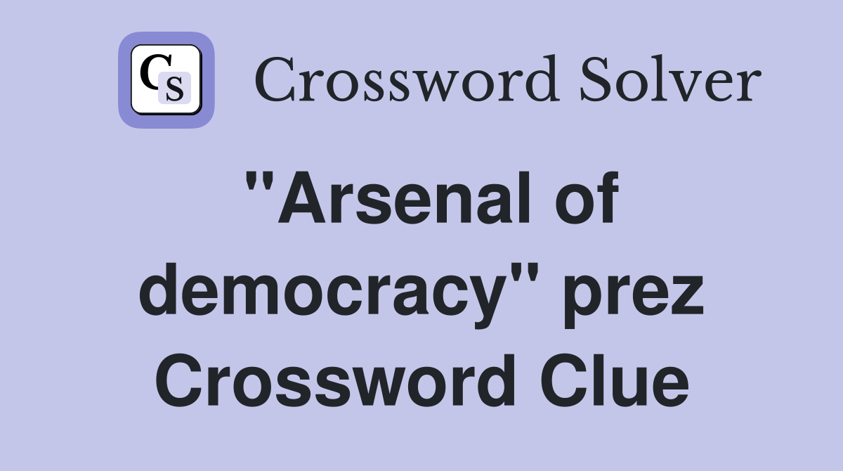 "Arsenal of democracy" prez Crossword Clue