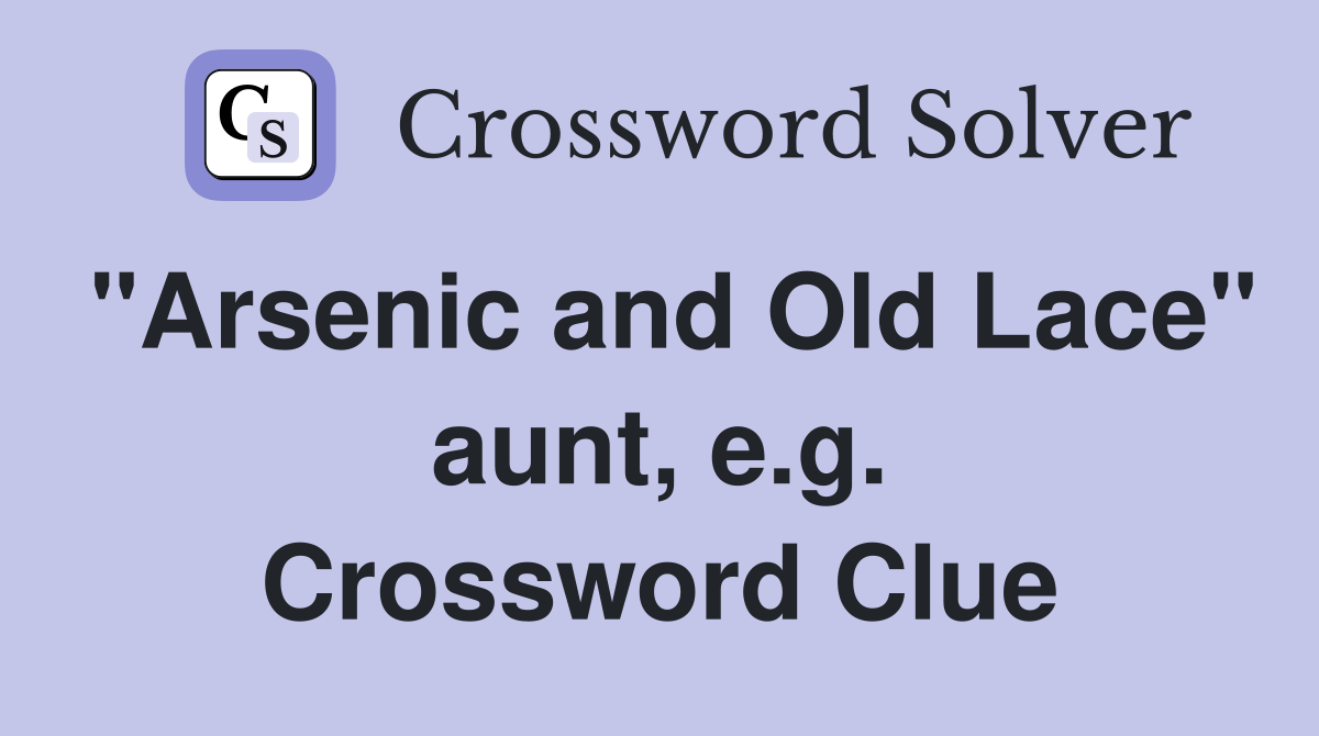 "Arsenic and Old Lace" aunt, e.g. Crossword Clue