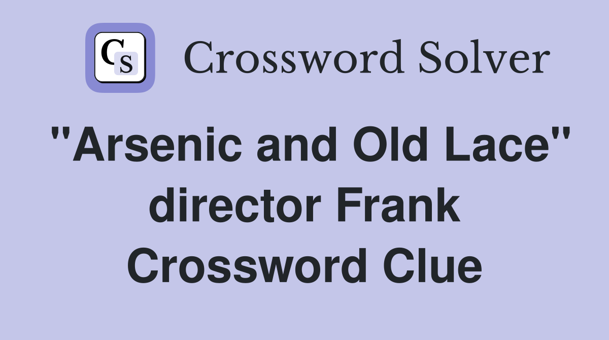 "Arsenic and Old Lace" director Frank Crossword Clue