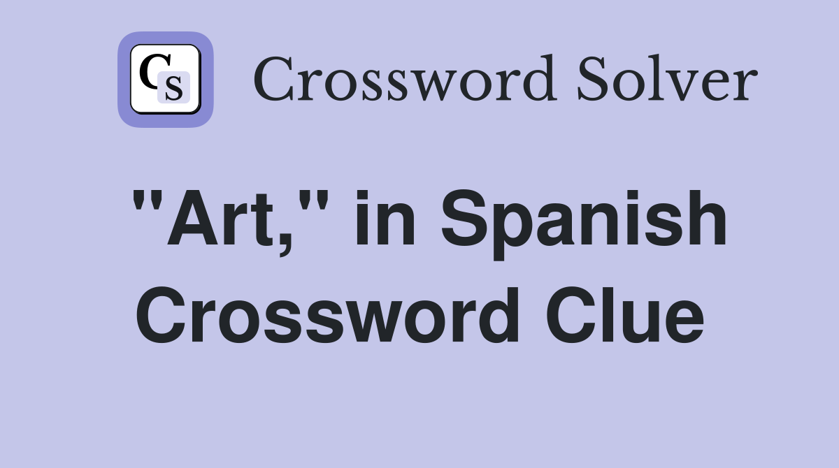 "Art," in Spanish Crossword Clue