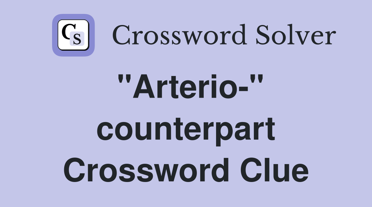"Arterio-" counterpart Crossword Clue