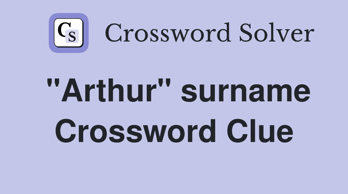 "Arthur" surname Crossword Clue