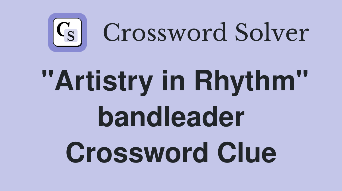 "Artistry in Rhythm" bandleader Crossword Clue