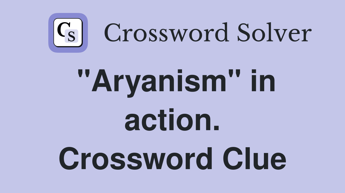 "Aryanism" in action. Crossword Clue