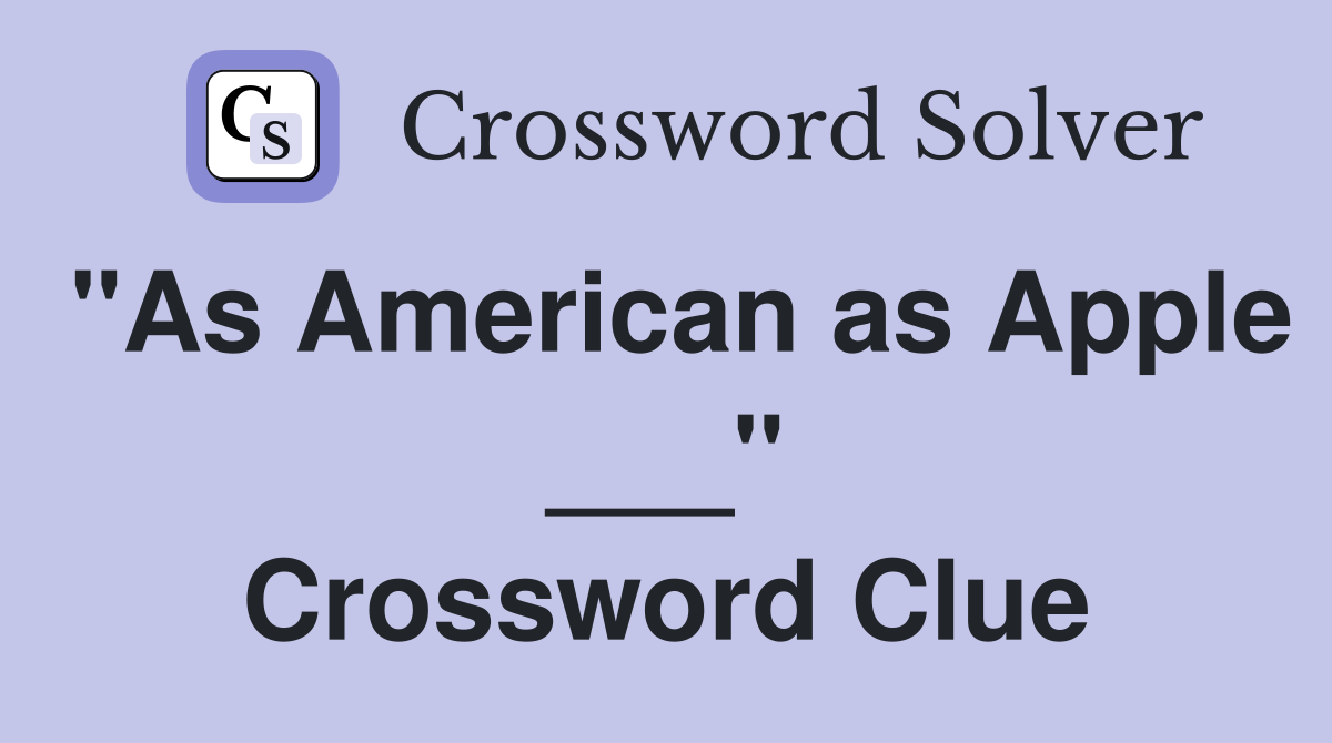 "As American as Apple ___" Crossword Clue
