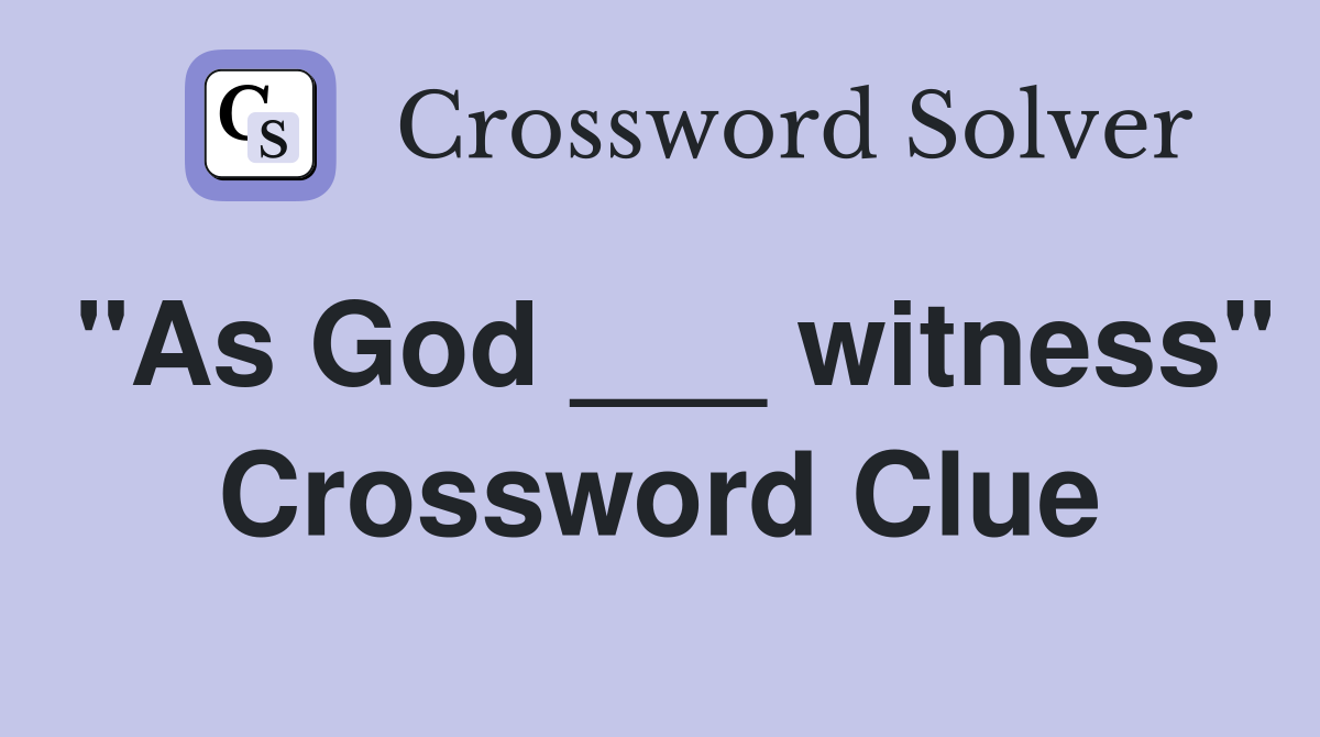 "As God ___ witness" Crossword Clue