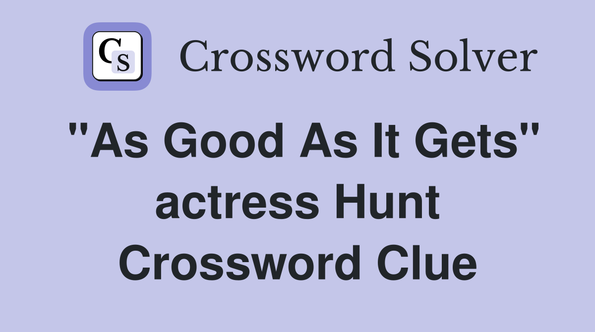 "As Good As It Gets" actress Hunt Crossword Clue