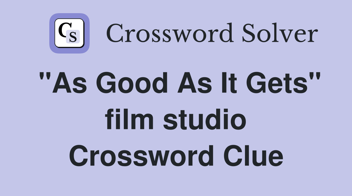 "As Good As It Gets" film studio Crossword Clue