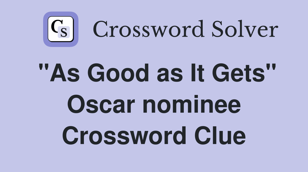 "As Good as It Gets" Oscar nominee Crossword Clue