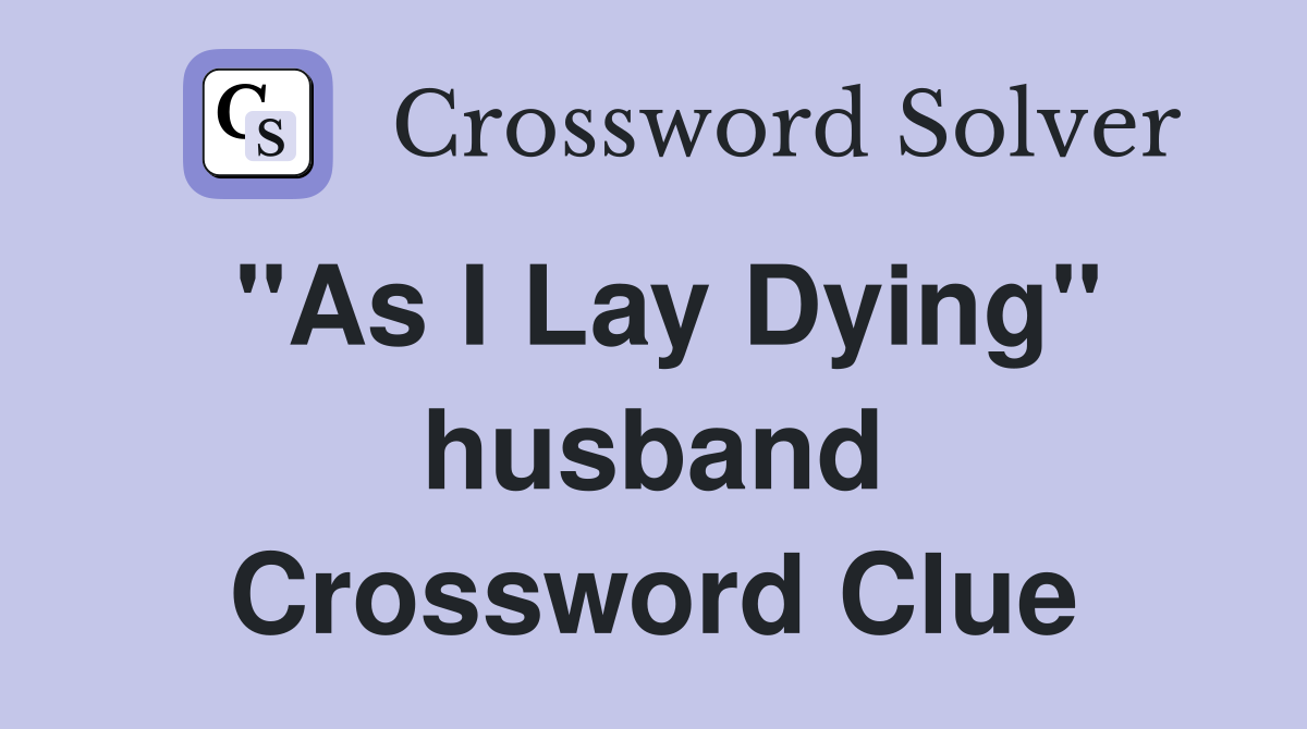 "As I Lay Dying" husband Crossword Clue
