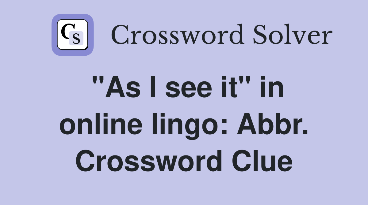 "As I see it" in online lingo: Abbr. Crossword Clue