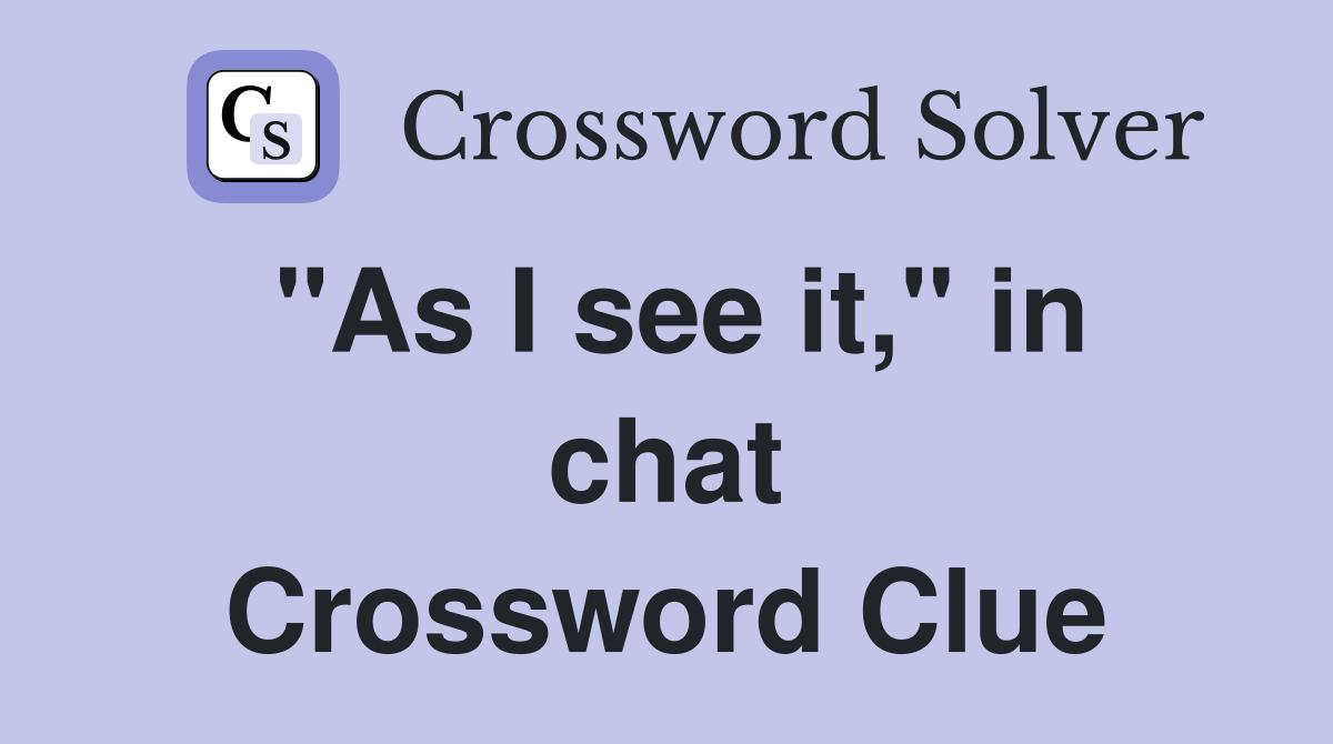 "As I see it," in chat Crossword Clue