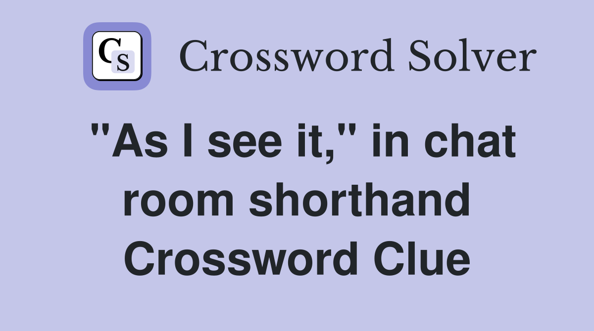"As I see it," in chat room shorthand Crossword Clue